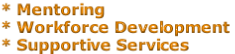 * Mentoring
* Workforce Development
* Supportive Services
